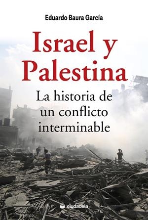 ISRAEL Y PALESTINA. LA HISTORIA DE UN CONFLICTO INTERMINABLE | 9788415436836 | BAURA GARCÍA, EDUARDO | Galatea Llibres | Llibreria online de Reus, Tarragona | Comprar llibres en català i castellà online