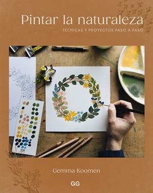 PINTAR LA NATURALEZA TÉCNICAS Y PROYECTOS PASO A PASO | 9788425236082 | KOOMEN, GEMMA | Galatea Llibres | Librería online de Reus, Tarragona | Comprar libros en catalán y castellano online