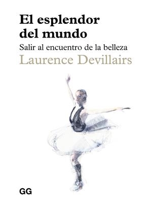 EL ESPLENDOR DEL MUNDO SALIR AL ENCUENTRO DE LA BELLEZA | 9788425236310 | DEVILLAIRS, LAURENCE | Galatea Llibres | Librería online de Reus, Tarragona | Comprar libros en catalán y castellano online