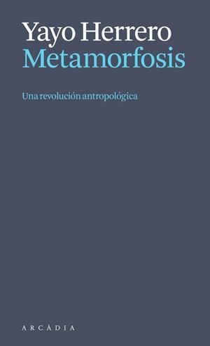 METAMORFOSIS. UNA REVOLUCIÓN ANTROPOLÓGICA | 9788412999723 | HERRERO LÓPEZ, YAYO | Galatea Llibres | Llibreria online de Reus, Tarragona | Comprar llibres en català i castellà online