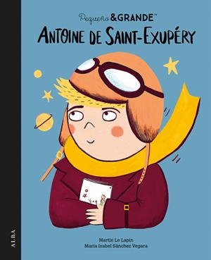 PEQUEÑO & GRANDE ANTOINE DE SAINT-EXUPÉRY | 9788411781978 | SÁNCHEZ VEGARA, MARÍA ISABEL | Galatea Llibres | Llibreria online de Reus, Tarragona | Comprar llibres en català i castellà online