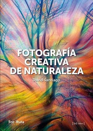FOTOGRAFÍA CREATIVA DE LA NATURALEZA | 9788412996722 | SANTIAGO GARCÍA, DAVID | Galatea Llibres | Llibreria online de Reus, Tarragona | Comprar llibres en català i castellà online
