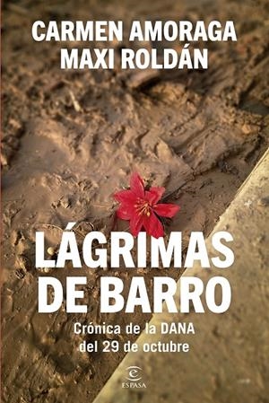 LAGRIMAS DE BARRO CRÓNICA DE LA DANA DEL 29 DE OCTUBRE | 9788467079562 | AMORAGA, CARMEN/ROLDÁN, MAXI | Galatea Llibres | Llibreria online de Reus, Tarragona | Comprar llibres en català i castellà online