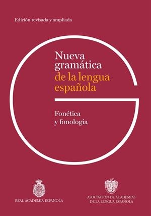 NUEVA GRAMÁTICA DE LA LENGUA ESPAÑOLA. FONÉTICA Y FONOLOGÍA. EDICIÓN REVISADA | 9788467078831 | REAL ACADEMIA ESPAÑOLA/ASOCIACIÓN DE ACADEMIAS DE LA LENGUA ESPAÑOLA | Galatea Llibres | Llibreria online de Reus, Tarragona | Comprar llibres en català i castellà online