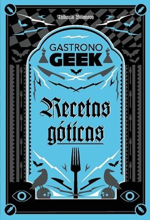 GASTRONOGEEK.  RECETAS GÓTICAS | 9788410301306 | VILLANOVA, THIBAUD | Galatea Llibres | Llibreria online de Reus, Tarragona | Comprar llibres en català i castellà online