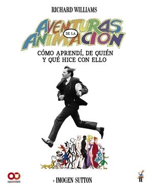 AVENTURAS EN LA ANIMACIÓN. CÓMO APRENDÍ DE QUIÉN Y QUÉ HICE CON ELLO | 9788441552234 | WILLIAMS, RICHARD/CARLTON, IMOGEN | Galatea Llibres | Librería online de Reus, Tarragona | Comprar libros en catalán y castellano online