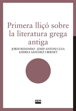 PRIMERA LLIÇO SOBRE LA LITERATURA GREGA ANTIGA | 9788491913870 | REDONDO, JORDI/CLUA, JOSEP ANTONI/SÁNCHEZ I BERNET, ANDREA | Galatea Llibres | Librería online de Reus, Tarragona | Comprar libros en catalán y castellano online
