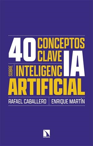 40 CONCEPTOS CLAVE SOBRE INTELIGENCIA ARTIFICIAL | 9788410674134 | CABALLERO, RAFAEL/MARTÍN, ENRIQUE | Galatea Llibres | Llibreria online de Reus, Tarragona | Comprar llibres en català i castellà online