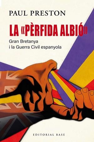 LA PÈRFIDA ALBIÓ. GRAN BRETANYA I LA GUERRA CIVIL ESPANYOLA | 9791387728090 | PRESTON, PAUL | Galatea Llibres | Llibreria online de Reus, Tarragona | Comprar llibres en català i castellà online