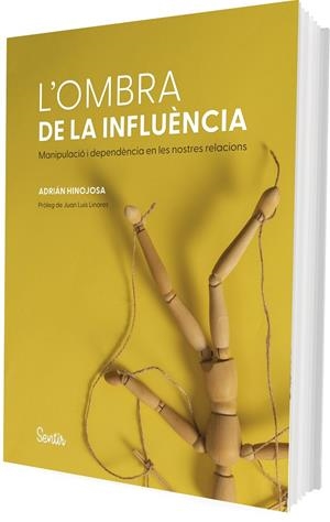 L'OMBRA DE LA INFLUENCIA. L'ANATOMIA DE LA MANIPULACIO I LA DEPENDENCIA | 9788426740342 | HINOJOSA, ADRIAN | Galatea Llibres | Librería online de Reus, Tarragona | Comprar libros en catalán y castellano online