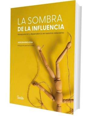 LA SOMBRA DE LA INFLUENCIA. MANIPULACIÓN Y DEPENDENCIA EN NUESTRAS RELACIONES | 9788426740236 | HINOJOSA, ADRIÁN | Galatea Llibres | Librería online de Reus, Tarragona | Comprar libros en catalán y castellano online