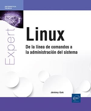 LINUX DE LA LINEA DE COMANDOS A LA ADMINISTRACION DEL SISTEMA | 9782409052101 | GAK, JÉRÉMY | Galatea Llibres | Llibreria online de Reus, Tarragona | Comprar llibres en català i castellà online