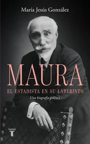 ANTONIO MAURA, EL ESTADISTA EN SU LABERINTO | 9788430628209 | GONZÁLEZ, MARÍA JESÚS | Galatea Llibres | Llibreria online de Reus, Tarragona | Comprar llibres en català i castellà online