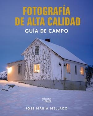 FOTOGRAFÍA DE ALTA CALIDAD. GUÍA DE CAMPO | 9788441552685 | MELLADO, JOSÉ MARÍA | Galatea Llibres | Llibreria online de Reus, Tarragona | Comprar llibres en català i castellà online