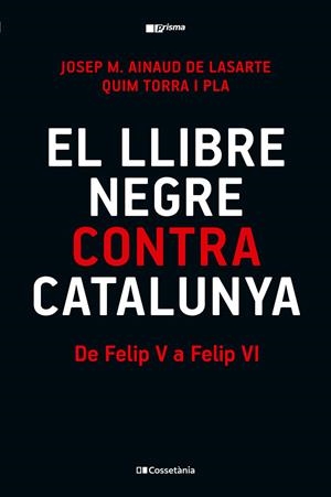 EL LLIBRE NEGRE CONTRA CATALUNYA | 9788413565309 | TORRA I PLA, QUIM/AINAUD DE LASARTE, JOSEP M. | Galatea Llibres | Llibreria online de Reus, Tarragona | Comprar llibres en català i castellà online