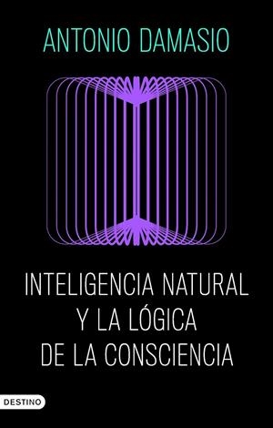 INTELIGENCIA NATURAL Y LA LÓGICA DE LA CONSCIENCIA | 9788423368730 | DAMASIO, ANTONIO | Galatea Llibres | Llibreria online de Reus, Tarragona | Comprar llibres en català i castellà online