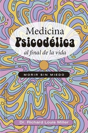 MEDICINA PSICODÉLICA AL FINAL DE LA VIDA | 9788411723381 | LOUIS MILLER, RICHARD | Galatea Llibres | Librería online de Reus, Tarragona | Comprar libros en catalán y castellano online