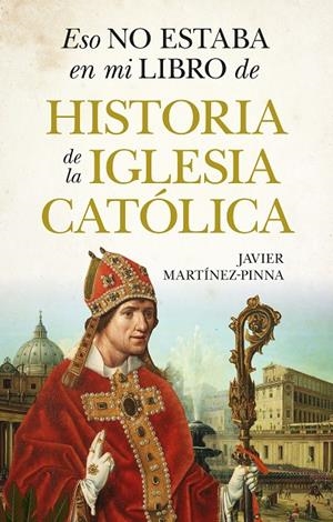 ESO NO ESTABA EN MI LIBRO DE HISTORIA DE LA IGLESIA CATÓLICA | 9791370201036 | MARTÍNEZ-PINNA, JAVIER | Galatea Llibres | Librería online de Reus, Tarragona | Comprar libros en catalán y castellano online