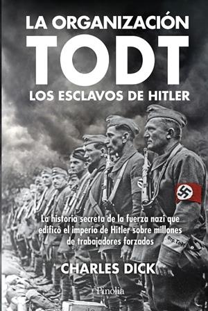 LA ORGANIZACIÓN TODT: LOS ESCLAVOS DE HITLER | 9791387556778 | DICK, CHARLES | Galatea Llibres | Llibreria online de Reus, Tarragona | Comprar llibres en català i castellà online