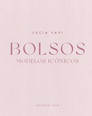 BOLSOS. MODELOS ICÓNICOS | 9788410043619 | SAVI, LUCIA | Galatea Llibres | Llibreria online de Reus, Tarragona | Comprar llibres en català i castellà online