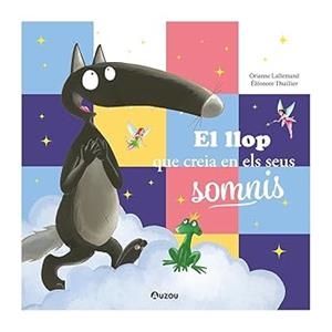 EL LLOP QUE CREIA EN ELS SEUS SOMNIS | 9791039557078 | LALLEMAND, ORIANNE | Galatea Llibres | Llibreria online de Reus, Tarragona | Comprar llibres en català i castellà online