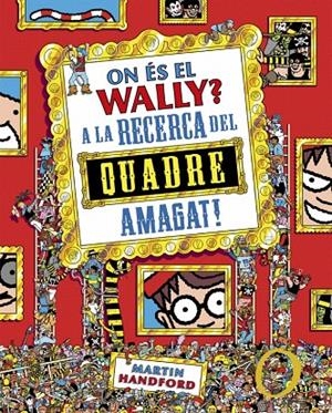 ON ÉS EL WALLY? 6 - ON ÉS EL WALLY? A LA CAÇA DEL QUADRE AMAGAT! | 9788410269903 | HANDFORD, MARTIN | Galatea Llibres | Llibreria online de Reus, Tarragona | Comprar llibres en català i castellà online