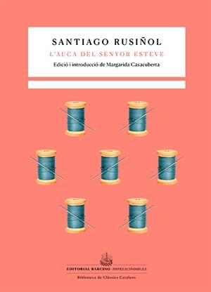 L’AUCA DEL SENYOR ESTEVE | 9788416726516 | RUSIÑOL, SANTIAGO | Galatea Llibres | Librería online de Reus, Tarragona | Comprar libros en catalán y castellano online