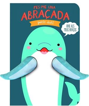 FES-ME UNA ABRAÇADA PETIT DOFÍ | 9791399049695 | Galatea Llibres | Librería online de Reus, Tarragona | Comprar libros en catalán y castellano online