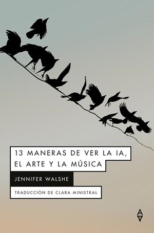 13 MANERAS DE VER LA IA, EL ARTE Y LA MÚSICA | 9791399056440 | JENNIFER, WALSHE | Galatea Llibres | Librería online de Reus, Tarragona | Comprar libros en catalán y castellano online