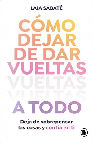 CÓMO DEJAR DE DAR VUELTAS A TODO | 9788402430595 | SABATÉ, LAIA | Galatea Llibres | Librería online de Reus, Tarragona | Comprar libros en catalán y castellano online