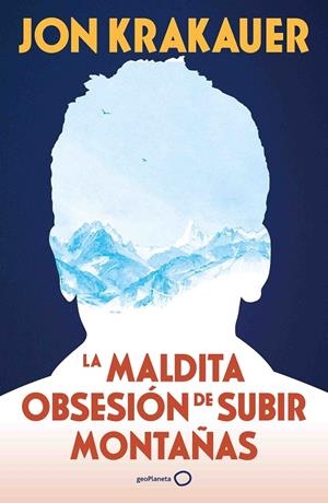 LA MALDITA OBSESIÓN DE SUBIR MONTAÑAS (NUEVA PRESENTACIÓN) | 9788408313991 | KRAKAUER, JON | Galatea Llibres | Llibreria online de Reus, Tarragona | Comprar llibres en català i castellà online