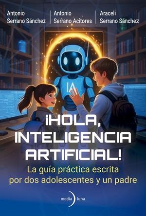 HOLA, INTELIGENCIA ARTIFICIAL! | 9791399000191 | SERRANO ACITORES, ANTONIO/SERRANO SÁNCHEZ, ANTONIO/SERRANO SÁNCHEZ, ARACELI | Galatea Llibres | Librería online de Reus, Tarragona | Comprar libros en catalán y castellano online