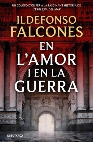 EN L'AMOR I EN LA GUERRA (L'ESGLÉSIA DEL MAR 3) | 9788419394828 | FALCONES, ILDEFONSO | Galatea Llibres | Llibreria online de Reus, Tarragona | Comprar llibres en català i castellà online