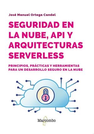 SEGURIDAD EN LA NUBE, API Y ARQUITECTURAS SERVERLESS | 9788426741141 | ORTEGA CANDEL, JOSÉ MANUEL | Galatea Llibres | Librería online de Reus, Tarragona | Comprar libros en catalán y castellano online
