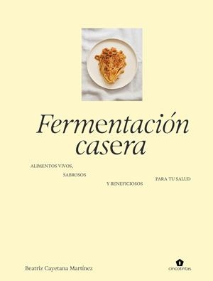 FERMENTACIÓN CASERA | 9788419043672 | MARTINEZ, BEATRIZ CAYETANA | Galatea Llibres | Llibreria online de Reus, Tarragona | Comprar llibres en català i castellà online