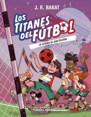 LOS TITANES DEL FÚTBOL, 3: LA LEYENDA DE JOAO PELOTAO | 9788414359914 | BARAT, J. R. | Galatea Llibres | Llibreria online de Reus, Tarragona | Comprar llibres en català i castellà online