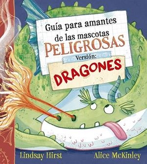 GUÍA PARA AMANTES DE LAS MASCOTAS PELIGROSAS. VERSIÓN: DRAGONES | 9788491458722 | HIRST, LINDSAY | Galatea Llibres | Llibreria online de Reus, Tarragona | Comprar llibres en català i castellà online