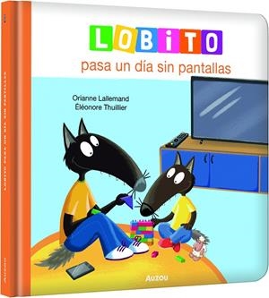 LOBITO PASA UN DÍA SIN PANTALLAS | 9791039576208 | LALLEMAND, ORIANNE/THUILLIER, ÉLÉONORE | Galatea Llibres | Librería online de Reus, Tarragona | Comprar libros en catalán y castellano online