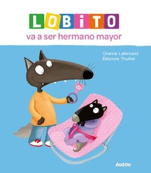 LOBITO VA A SER HERMANO MAYOR | 9791039576215 | LALLEMAND, ORIANNE/THUILLIER, ÉLÉONORE | Galatea Llibres | Librería online de Reus, Tarragona | Comprar libros en catalán y castellano online