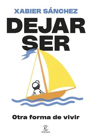 DEJAR SER. OTRA FORMA DE VIVIR | 9788467079913 | SÁNCHEZ, XABIER | Galatea Llibres | Llibreria online de Reus, Tarragona | Comprar llibres en català i castellà online