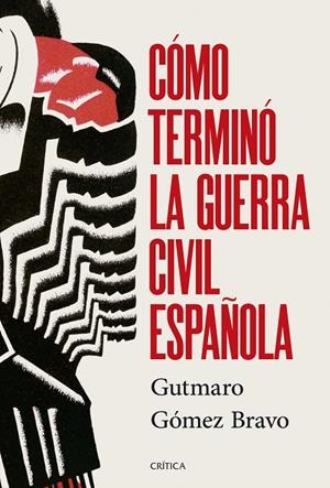 CÓMO TERMINÓ LA GUERRA CIVIL ESPAÑOLA | 9788491998525 | GÓMEZ BRAVO, GUTMARO | Galatea Llibres | Llibreria online de Reus, Tarragona | Comprar llibres en català i castellà online