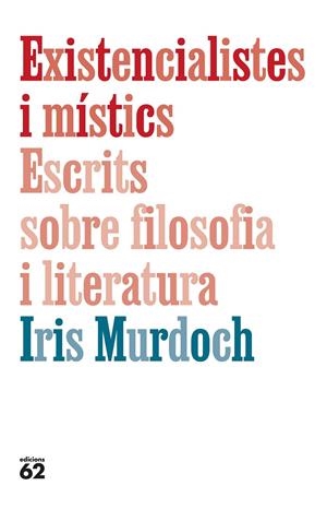 EXISTENCIALISTES I MISTICS. ESCRITS SOBRE FILOSOFIA I LITERATURA | 9788429782905 | MURDOCH, IRIS | Galatea Llibres | Llibreria online de Reus, Tarragona | Comprar llibres en català i castellà online