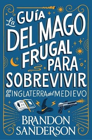 LA GUÍA DEL MAGO FRUGAL PARA SOBREVIVIR EN LA INGLATERRA DEL MEDIEVO | 9791387871505 | SANDERSON, BRANDON | Galatea Llibres | Llibreria online de Reus, Tarragona | Comprar llibres en català i castellà online