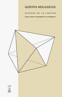 DESPUES DE LA FINITUD: ENSAYO SOBRE LA NECESIDAD DE LA CONTINGENCIA | 9789871622344 | MEILLASOUX, QUENTIN | Galatea Llibres | Llibreria online de Reus, Tarragona | Comprar llibres en català i castellà online