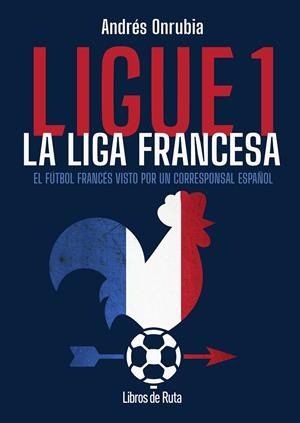 LIGUE 1. LA LIGA FRANCESA | 9791387955168 | ONRUBIA RAMOS, ANDRES | Galatea Llibres | Librería online de Reus, Tarragona | Comprar libros en catalán y castellano online