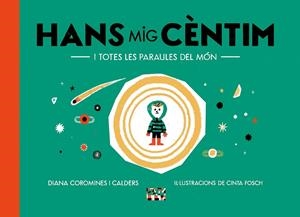 HANS MIG CENTIM I TOTES LES PARAULES DEL MON | 9788491913863 | COROMINES I CALDERS, DIANA | Galatea Llibres | Llibreria online de Reus, Tarragona | Comprar llibres en català i castellà online