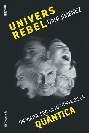 UNIVERS REBEL UN VIATGE PER LA HISTÒRIA DE LA QUÀNTICA | 9788413565132 | JIMÉNEZ ALBIAC, DANI | Galatea Llibres | Llibreria online de Reus, Tarragona | Comprar llibres en català i castellà online