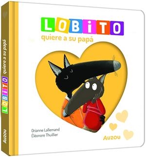 LOBITO QUIERE A SU PAPÁ | 9791039576338 | LALLEMAND, ORIANNE/THUILLIER, ÉLÉONORE | Galatea Llibres | Llibreria online de Reus, Tarragona | Comprar llibres en català i castellà online