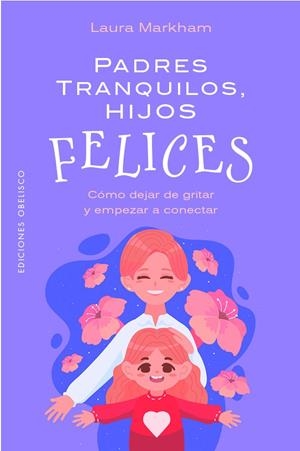 PADRES TRANQUILOS, HIJOS FELICES | 9788411723534 | MARKHAM, LAURA | Galatea Llibres | Llibreria online de Reus, Tarragona | Comprar llibres en català i castellà online