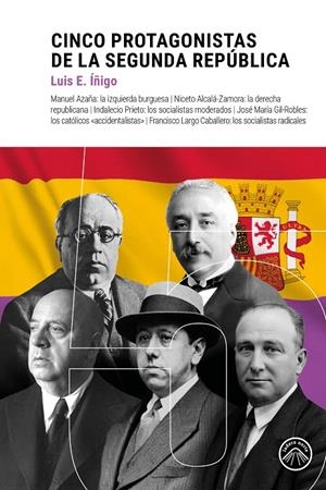 CINCO PROTAGONISTAS DE LA REPÚBLICA | 9791399039696 | ÍÑIGO, LUIS E. | Galatea Llibres | Librería online de Reus, Tarragona | Comprar libros en catalán y castellano online